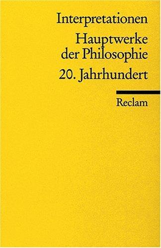 Interpretationen: Hauptwerke der Philosophie: 20. Jahrhundert