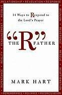 The "R" Father: 14 Ways to Respond to the Lord's Prayer