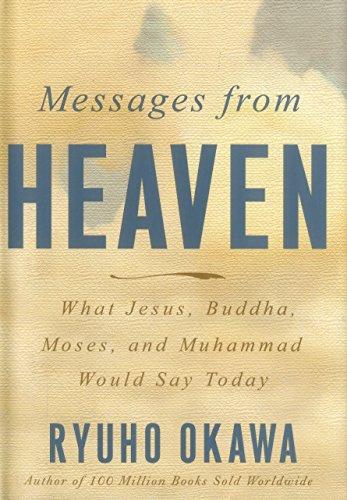 Messages from Heaven: What Jesus, Buddha, Moses, and Muhammad Would Say Today: What Jesus, Buddha, Muhammad, and Moses Would Say Today