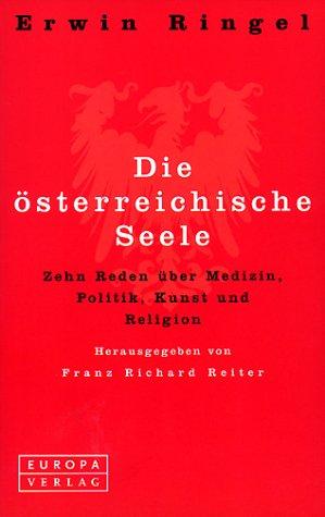 Die österreichische Seele. Zehn Reden über Medizin, Politik, Kunst und Religion