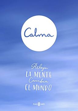 Calma: relaja la mente, cambia el mundo (Obras diversas)