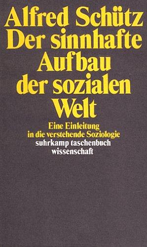 Der sinnhafte Aufbau der sozialen Welt. Eine Einleitung in die verstehende Soziologie