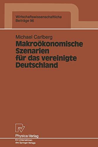 Makroökonomische Szenarien für das vereinigte Deutschland (Wirtschaftswissenschaftliche Beiträge Bd. 96) (Wirtschaftswissenschaftliche Beiträge, 96, Band 96)