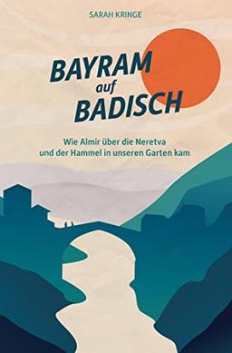 Bayram auf Badisch: Wie Almir über die Neretva und der Hammel in unseren Garten kam