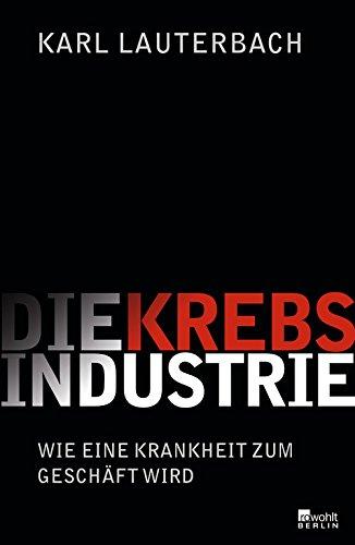 Die Krebs-Industrie: Wie eine Krankheit Deutschland erobert