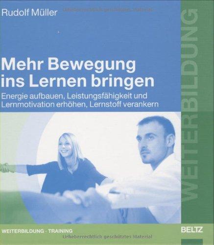 Mehr Bewegung ins Lernen bringen: Energie aufbauen, Leistungsfähigkeit und Lernmotivation erhöhen, Lernstoff verankern