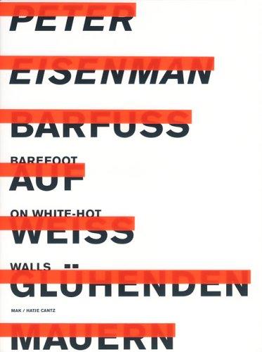 Peter Eisenman. Barefoot on White-Hot-Walls / Barfuß auf weiß glühenden Mauern