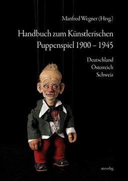 Handbuch zum Künstlerischen Puppenspiel 1900–1945: Deutschland · Österreich · Schweiz (Sachbuch)