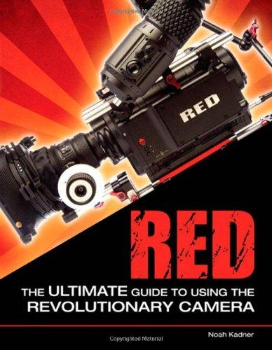 Red: The Ultimate Guide to Using the Revolutionary Camera