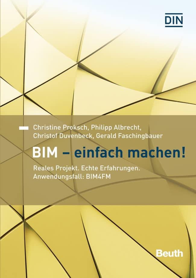 BIM - Einfach machen!: Reales Projekt. Echte Erfahrungen. Anwendungsfall: BIM4FM (Beuth Innovation)