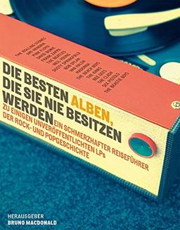 Die besten Alben, die Sie nie besitzen werden: Ein schmerzhafter Reiseführer zu einigen unveröffentlichten LPs der Rock- und Popgeschichte. Ausgewählt von 12 internationalen Autoren.