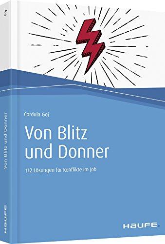 Von Blitz und Donner: 112 Lösungen für Konflikte im Job (Haufe Fachbuch)