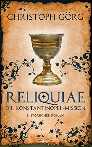 Reliquiae - Die Konstantinopel-Mission - Mittelalter-Roman über eine Reise quer durch Europa im Jahr 1193. Nachfolgeband von "Der Troubadour": Die Konstantinopel-Mission