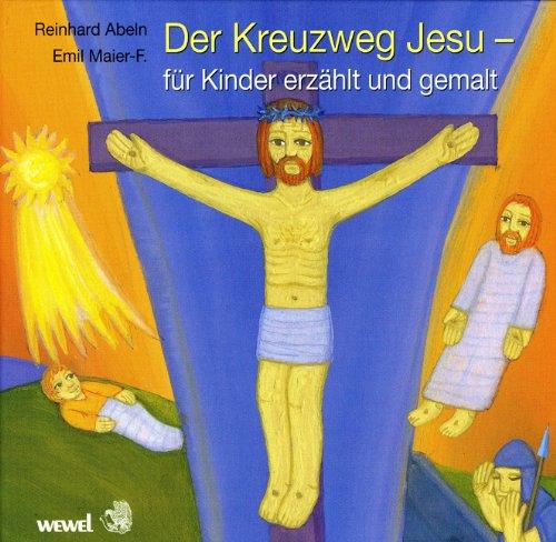 Der Kreuzweg Jesu - für Kinder erzählt und gemalt