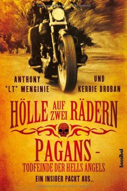 Hölle auf zwei Rädern: Pagans - Todfeinde der Hells Angels - Ein Insider packt aus ...