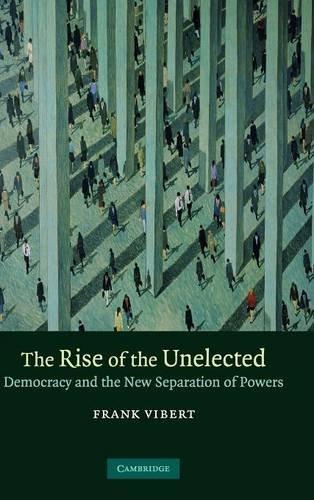 The Rise of the Unelected: Democracy and the New Separation of Powers