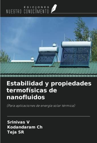 Estabilidad y propiedades termofísicas de nanofluidos: (Para aplicaciones de energía solar térmica)