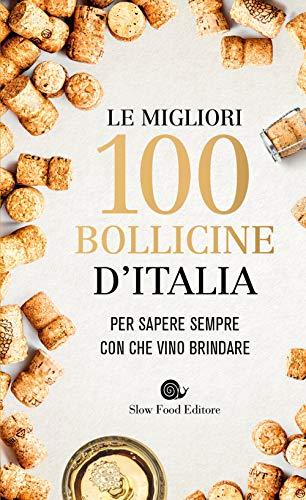 Le migliori 100 bollicine d'Italia. Per sapere sempre con che vino brindare