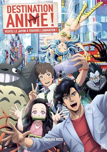 Destination anime ! : visitez le Japon à travers l'animation !