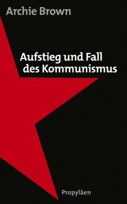 Aufstieg und Fall des Kommunismus