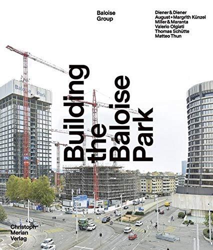 Building the Baloise Park: Diener & Diener - August + Margrith Künzel - Miller & Maranta - Valerio Olgiati - Thomas Schütte - Matteo Thun