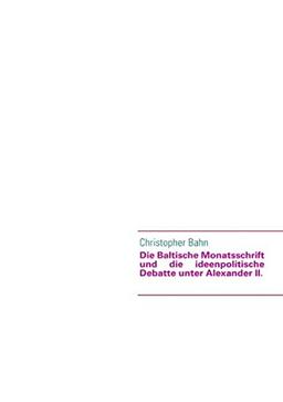 Die Baltische Monatsschrift und die ideenpolitische Debatte unter Alexander II.