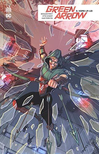 Green Arrow rebirth. Vol. 3. Hors-la-loi