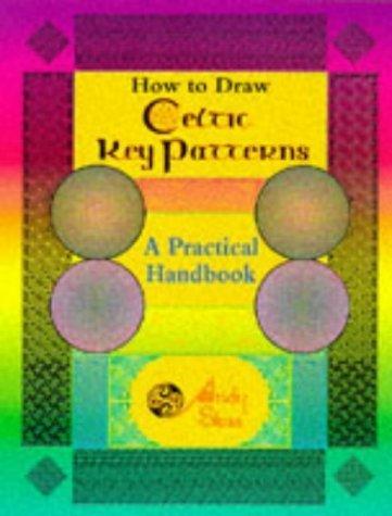 How to Draw Celtic Key Patterns: A Practical Handbook: A Practical Guide