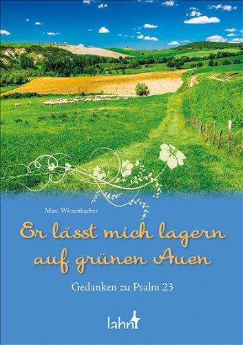 Er lässt mich lagern auf grünen Auen: Gedanken zu Psalm 23