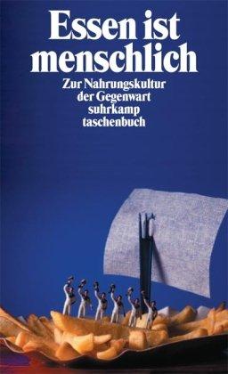 Essen ist menschlich: Zur Nahrungskultur der Gegenwart (suhrkamp taschenbuch)