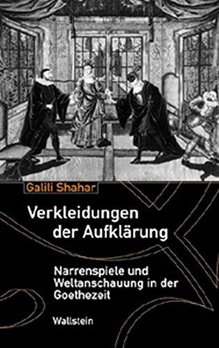 Verkleidungen der Aufklärung. Narrenspiele und Weltanschauung in der Goethezeit