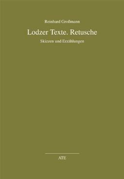 Lodzer Texte. Retusche: Skizzen und Erzählungen