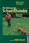 Die Führung des Schweißhundes: Ausbildung und Einsatz des Jagdhundes auf der Wundfährte am Beispiel des Hannoverschen Schweißhundes