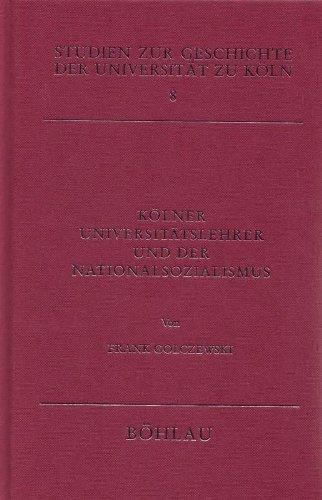 Kölner Universitätslehrer und der Nationalsozialismus: Personengeschichtliche Ansätze (Studien zur Geschichte der Universität zu Köln)