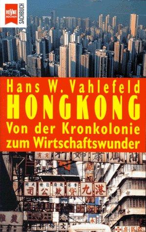 Hongkong. Von der Kronkolonie zum chinesischen Wirtschaftswunder.