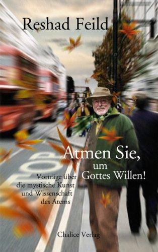 Atmen Sie, um Gottes Willen!: Vorträge über die mystische Kunst und Wissenschaft des Atems