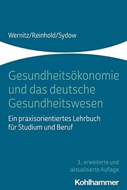 Gesundheitsökonomie und das deutsche Gesundheitswesen: Ein praxisorientiertes Lehrbuch für Studium und Beruf