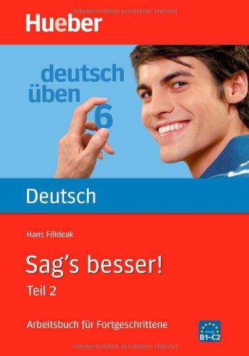 Sag's besser, neue Rechtschreibung, Tl.2, Arbeitsbuch für Fortgeschrittene, Neuausgabe: Ausdruckserweiterung. Arbeitsbuch für Fortgeschrittene