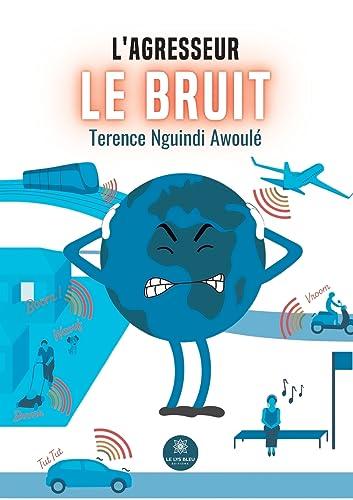 L’agresseur : Le bruit