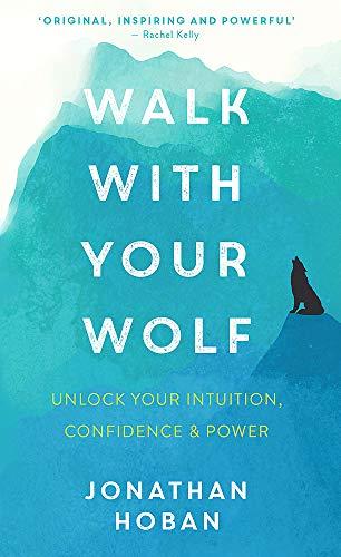 Walk With Your Wolf: Unlock your intuition, confidence & power with walking therapy