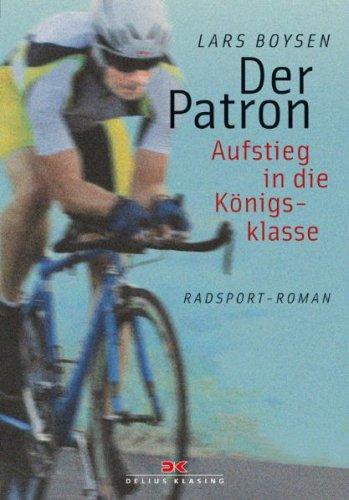 Der Patron: Aufstieg in die Königsklasse. Radsport-Roman