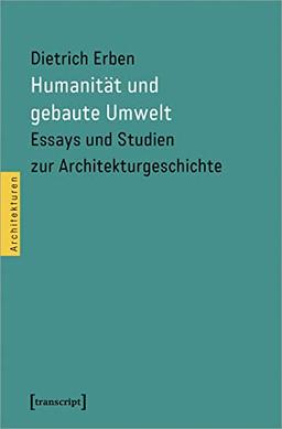 Humanität und gebaute Umwelt: Essays und Studien zur Architekturgeschichte (Architekturen)