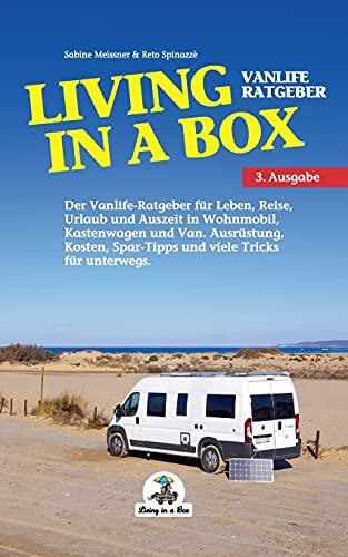 Living in a Box: Der Vanlife Ratgeber für Leben, Reise, Urlaub und Auszeit in Wohnmobil, Kastenwagen und Van.