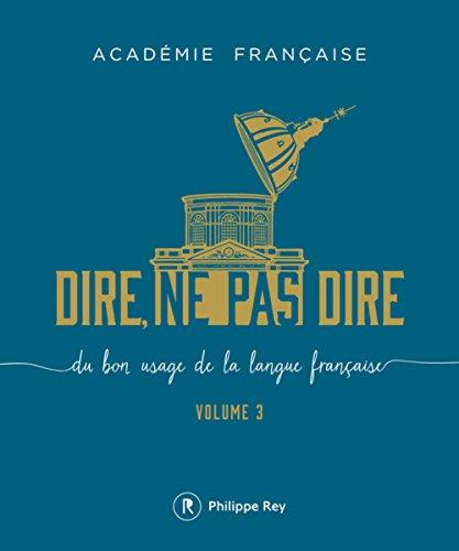 Dire, ne pas dire : du bon usage de la langue française. Vol. 3