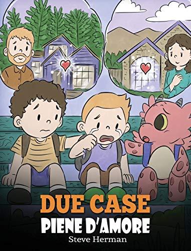 Due case piene d'amore: Una storia che parla di divorzio e separazione. (My Dragon Books Italiano, Band 37)