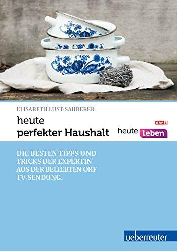 heute - perfekter Haushalt: Die besten Tipps und Tricks der Expertin aus der beliebten ORF TV-Sendung