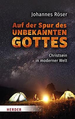 Auf der Spur des unbekannten Gottes: Christsein in moderner Welt