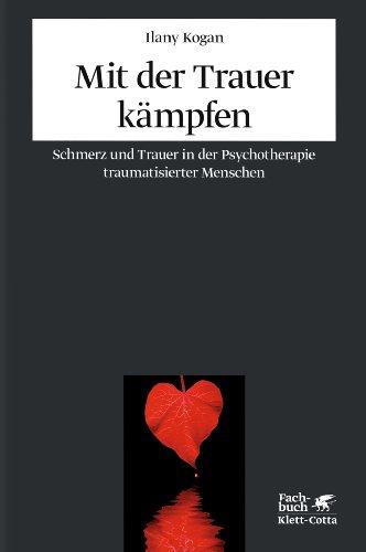 Mit der Trauer kämpfen: Schmerz und Trauer in der Psychotherapie traumatisierter Menschen