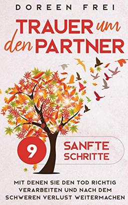 Trauer um den Partner: 9 sanfte Schritte, mit denen Sie den Tod richtig verarbeiten und nach dem schweren Verlust weitermachen