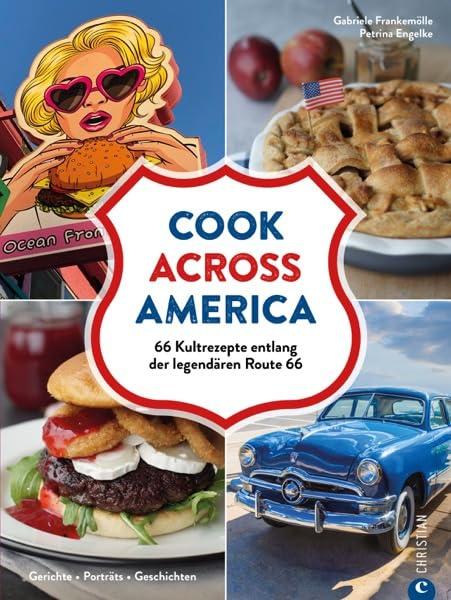 Kochbuch USA – Cook Across America: 66 amerikanische Kult-Rezepte entlang der legendären Route 66. Gerichte. Porträts. Geschichten.